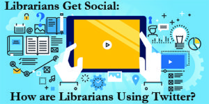 Librarians get Social: How are Librarians Using Twitter?